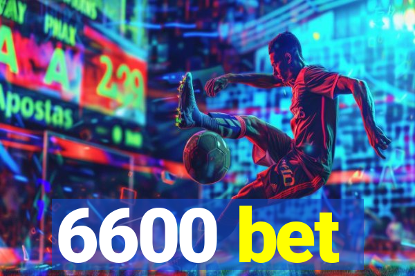 6600 bet